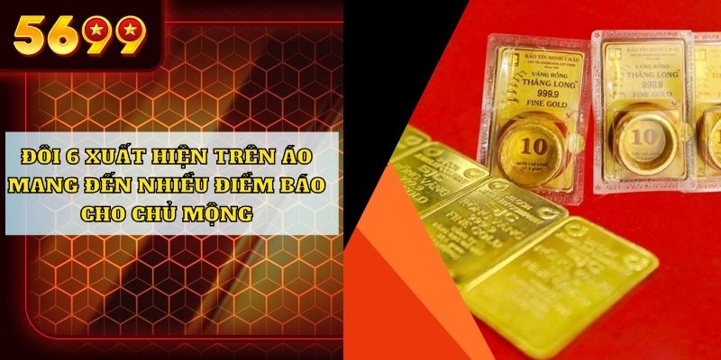 Đôi 6 xuất hiện trên áo mang đến nhiều điềm báo cho chủ mộng