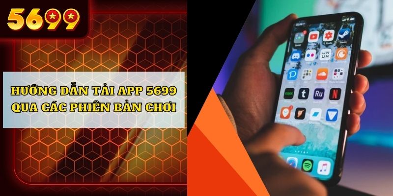 Hướng dẫn tải app 5699 qua các phiên bản chơi