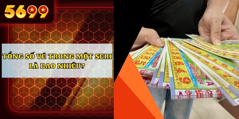 Tổng số vé trong một seri là bao nhiêu?