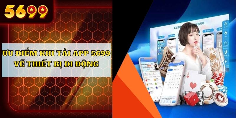 Ưu điểm khi tải app 5699 về thiết bị di động